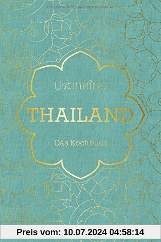 Thailand. Das Kochbuch: Die Bibel der thailändischen Küche